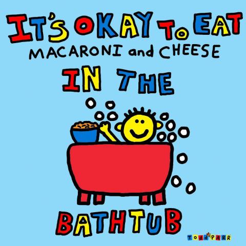 Todd Parr book cover for "It's Okay to Eat Macaroni and Cheese in the Bathtub"