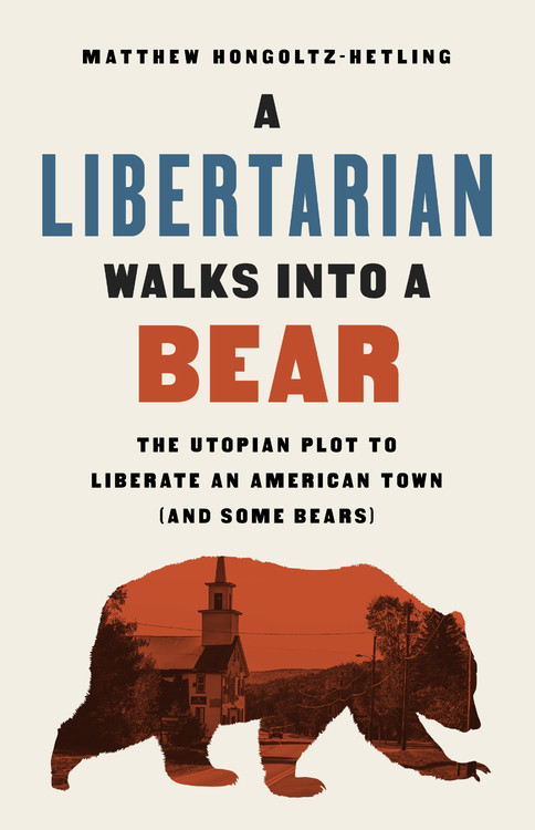 A Libertarian Walks Into a Bear by Matthew | Hachette Book Group