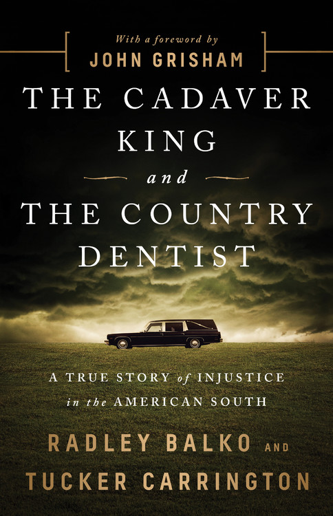 The Cadaver King and the Country Dentist by Radley Balko and