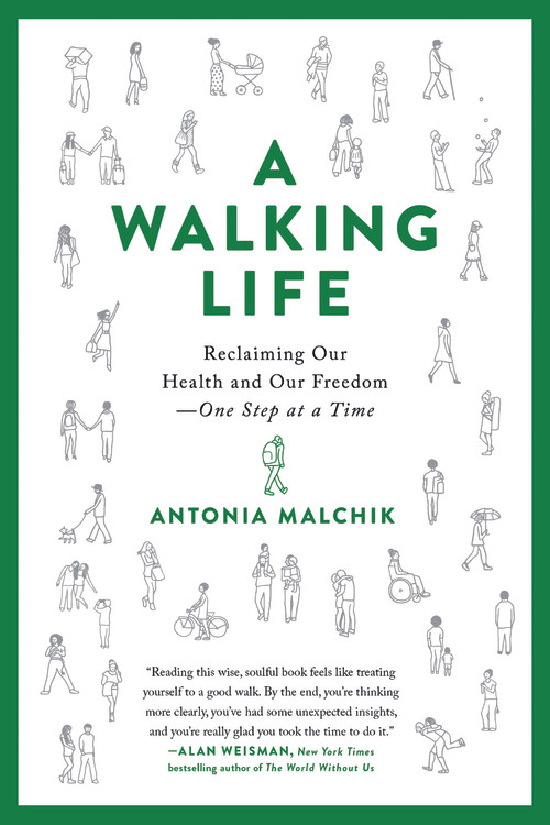 A Walking Life by Antonia Malchik | Hachette Book Group
