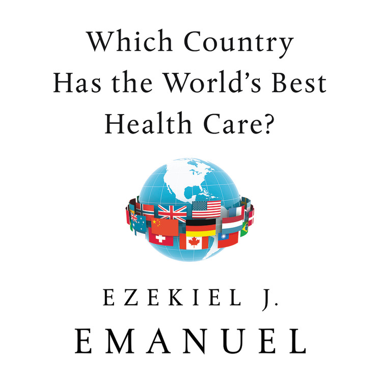 WHICH COUNTRY HAS THE WORLD S BEST HEALTH CARE 2020 BY EZEKIEL J EMANUEL visual data 6