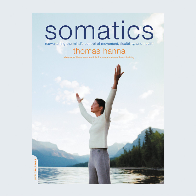 Somatics by Thomas Hanna & Chris Kipiniak | Hachette Book Group