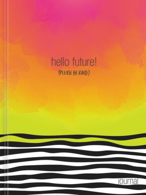 Hello, Future! [Please be kind.] Hardcover Journal