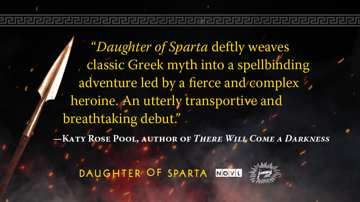 NOVL - Image quote for 'Daughter of Spara' by Claire M. Andrews that reads 'Daughter of Sparta deftly weaves classic Greek myth into a spellbinding adventure led by a fierce and complex heroine. An utterly transportive and breathtaking debut. - Katy Rose Pool'