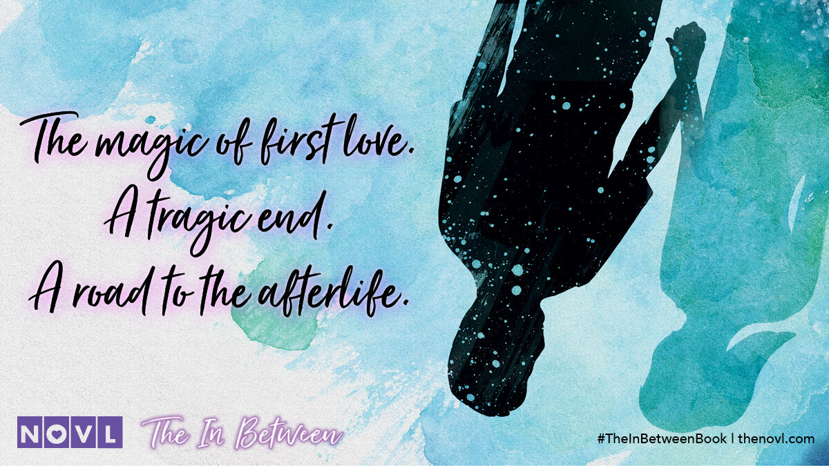 NOVL - Image quote for 'The In Between' that reads 'The magic of first love. A tragic end. A road to the afterlife.'