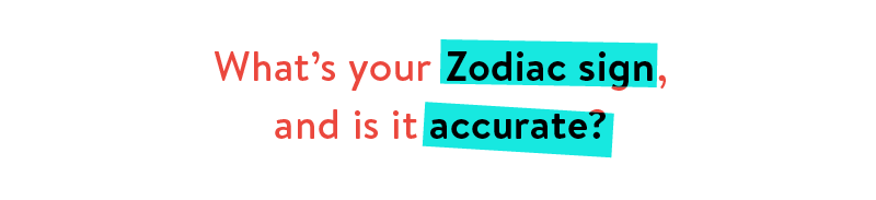 What's your Zodiac sign, and is it accurate?