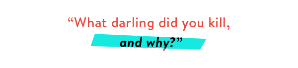 What darling did you kill and why?