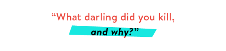 What darling did you kill and why?