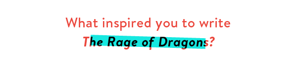 What inspired you to write The Rage of Dragons?