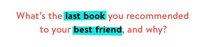What's the last book you recommended to your best friend, and why?