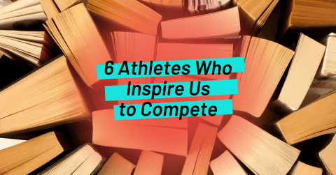 6 Athletes Who Inspire Us to Compete