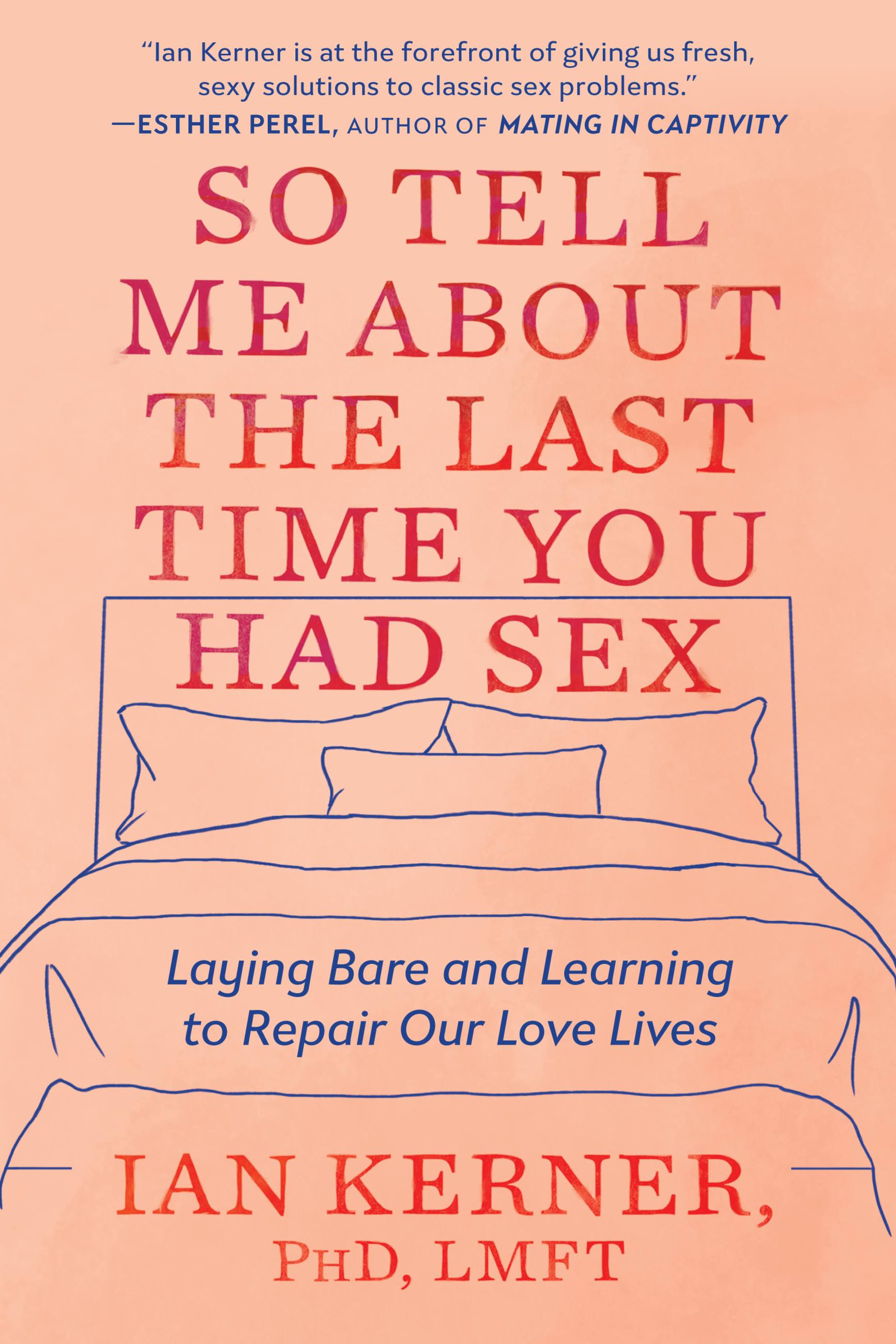 So Tell Me About the Last Time You Had Sex by Ian Kerner, PhD, LMFT Hachette Book Group