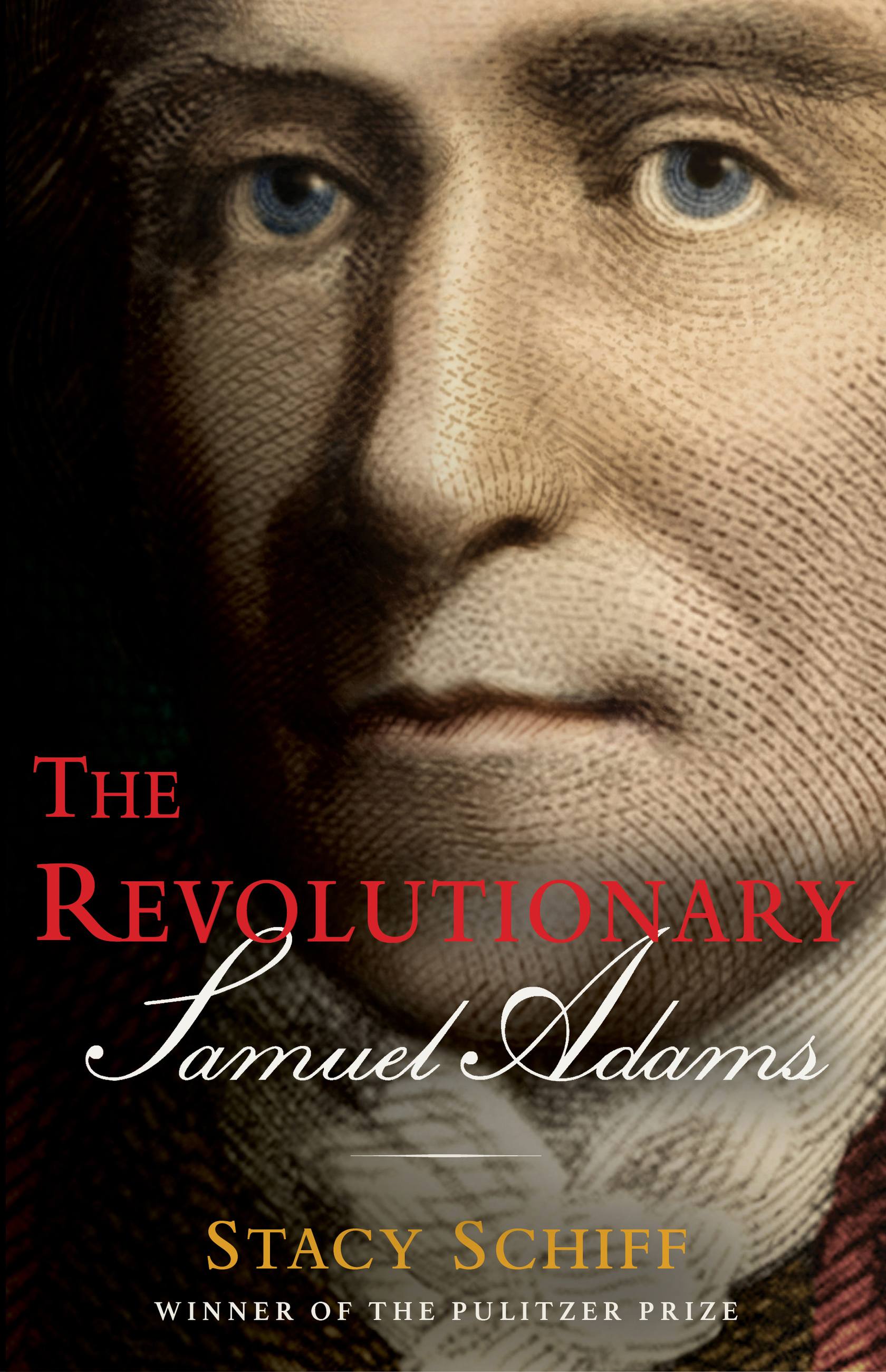 The Revolutionary: Samuel Adams by Stacy Schiff | Hachette Book Group