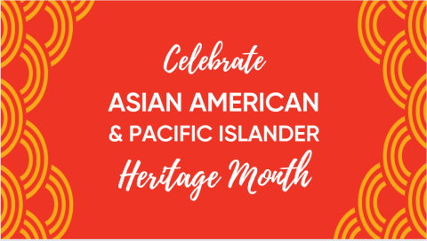 Celebrate Asian American & Pacific Islander Heritage Month