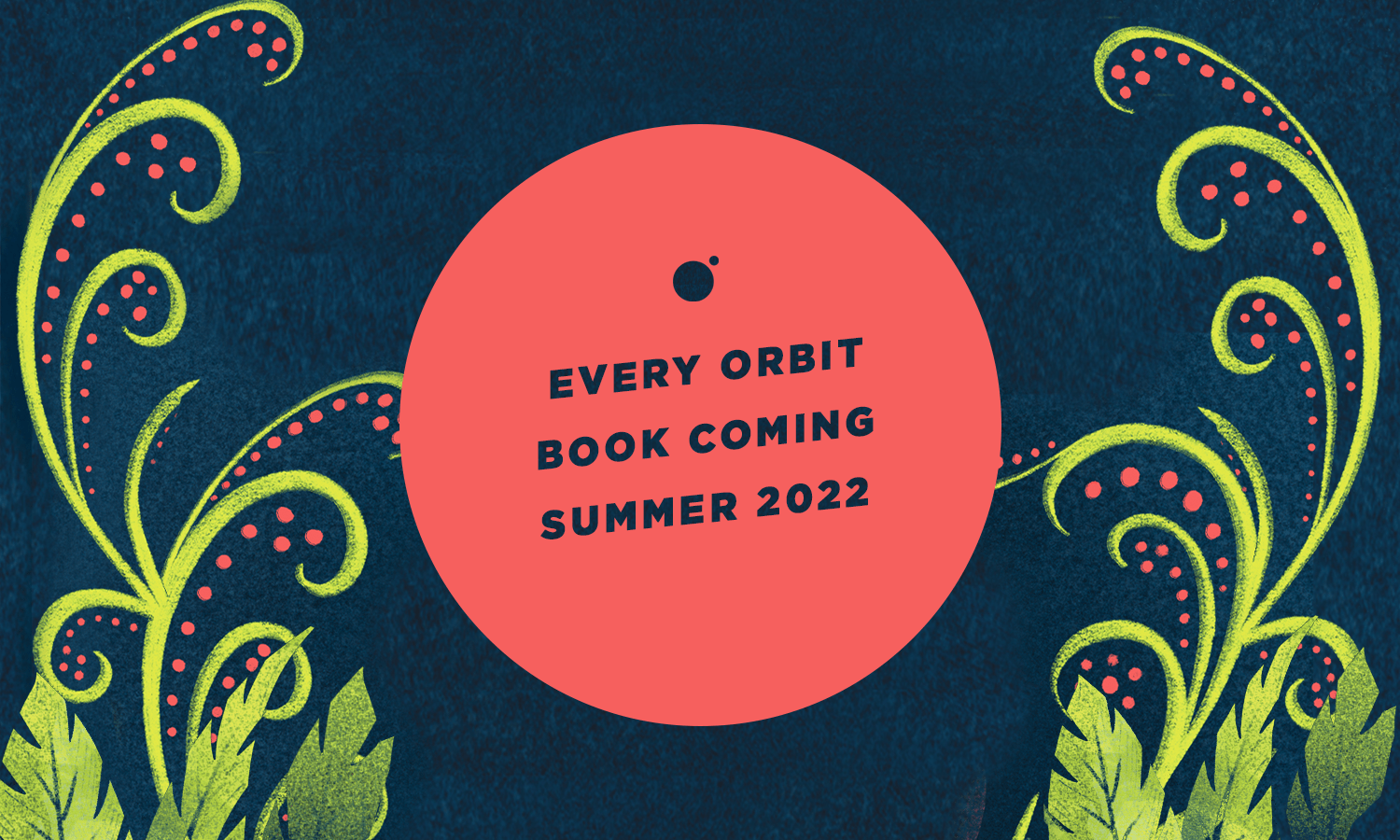 Every Orbit Book Coming Summer 2022