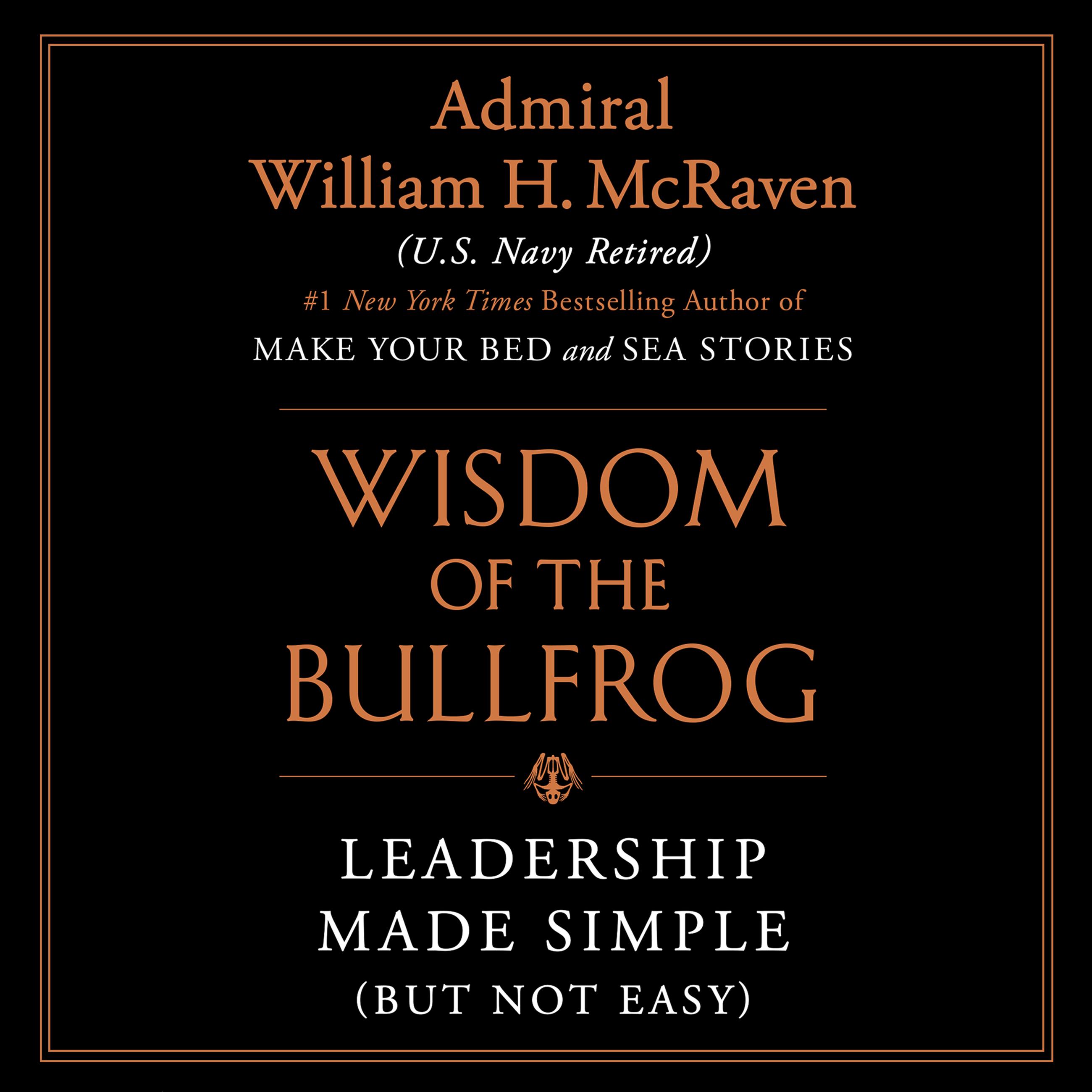 The Wisdom of the Bullfrog by Admiral William H. McRaven Hachette