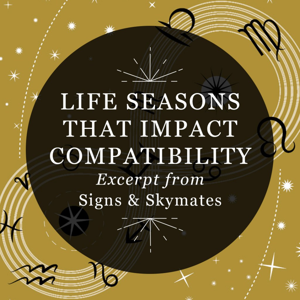 Featured image for RP Mystic blog post "Life Seasons That Impact Compatibility: Excerpt from Signs & Skymates"