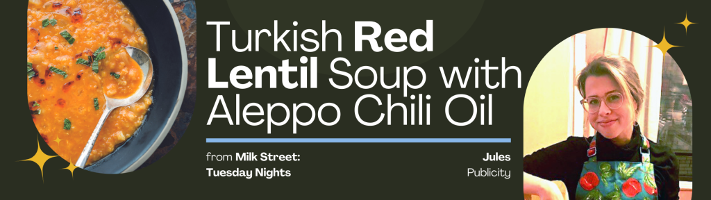 Turkish Red Lentil Soup with Aleppo Chili Oil from Milk Street