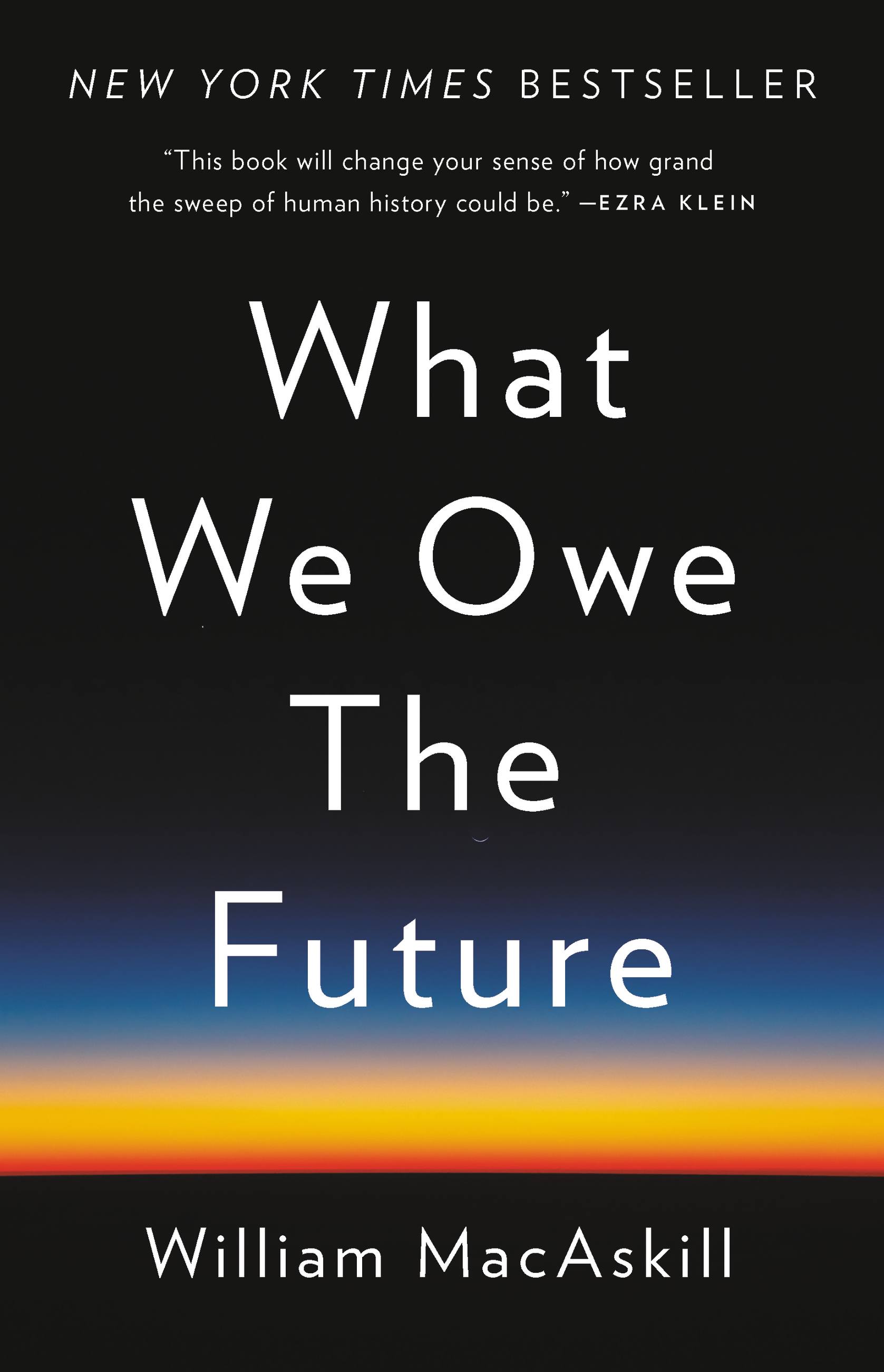 We　What　by　Owe　the　Future　William　MacAskill　Hachette　Book　Group