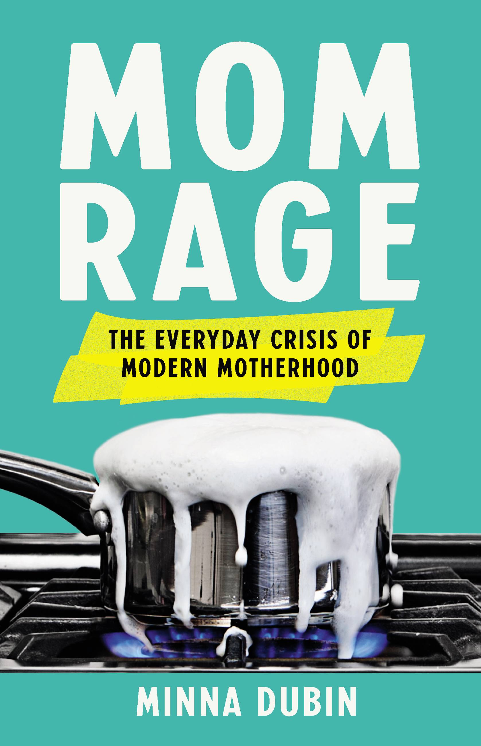 Mom Rage by Minna Dubin Hachette Book Group