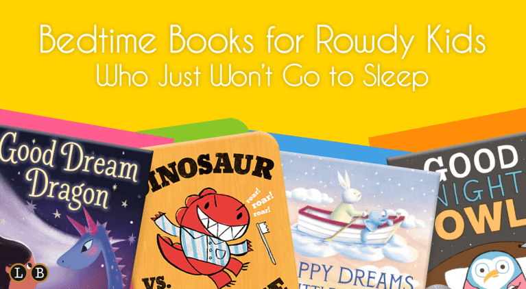 Bedtime Books for Rowdy Kids Who Just Won't Go to Sleep