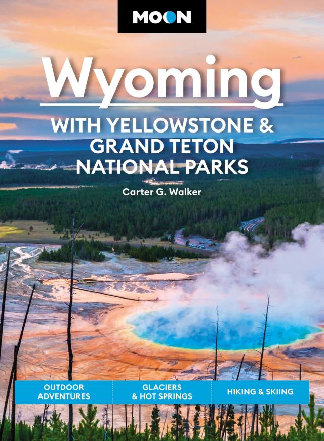 Moon Wyoming: With Yellowstone Grand Teton National Parks by