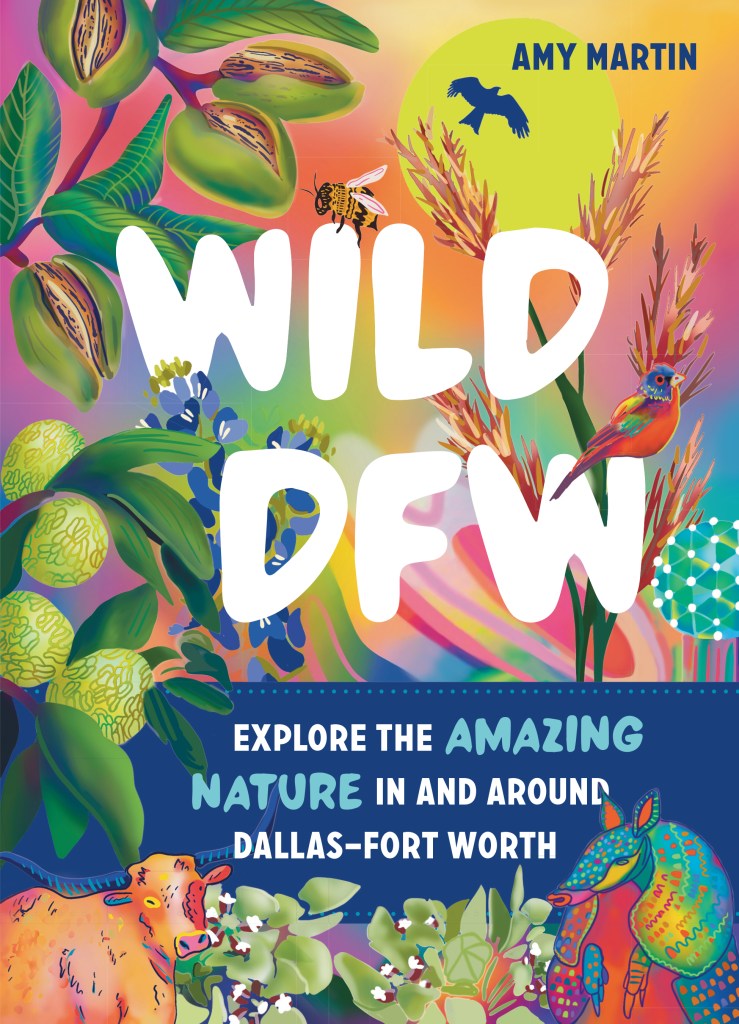 Book cover image of Wild DFW: Explore the Amazing Nature In and Around Dallas–Fort Worth by Amy Martin.