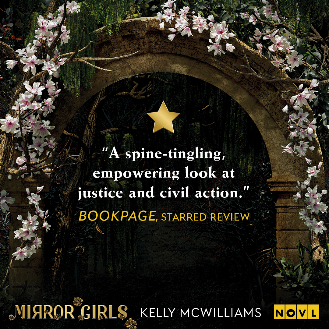 Review graphic for Mirror Girls by Kelly McWilliams. Quote reads, "A spine-tingling, empowering look at justice and civil action."--Bookpage starred review