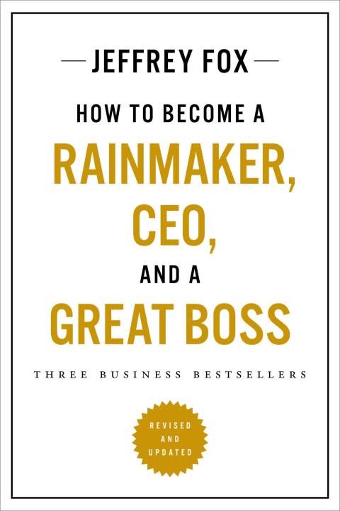 How to Become a Rainmaker, CEO, and a Great Boss