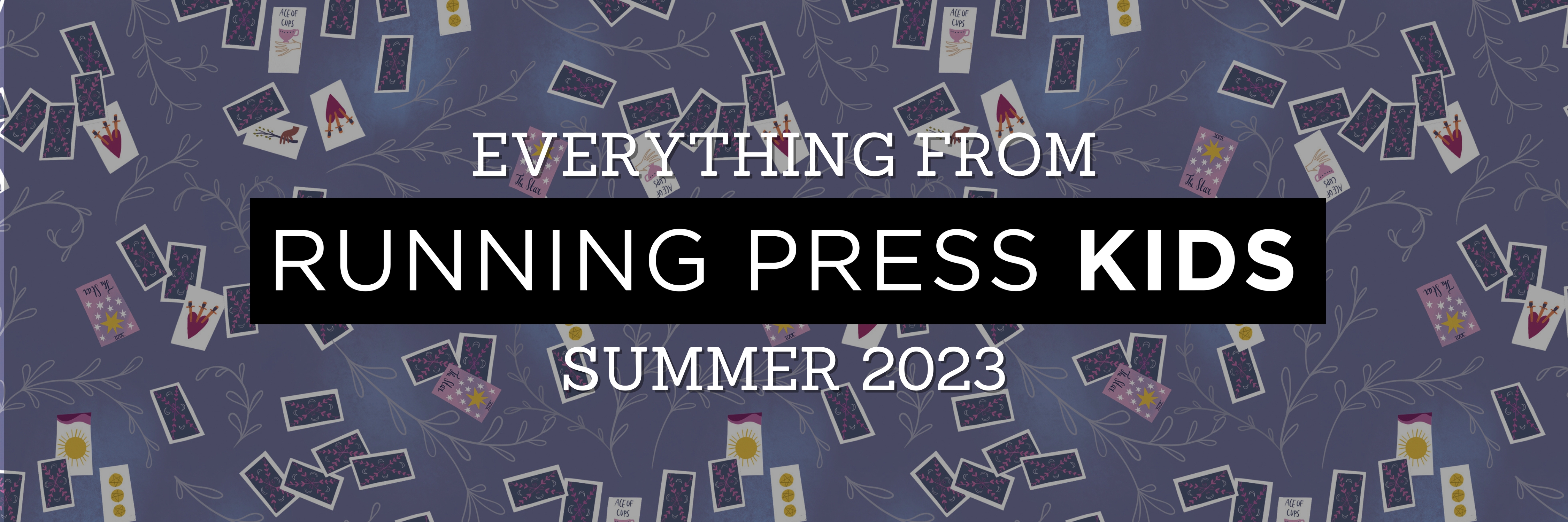 Designed banner reading "Everything From Running Press Kids Summer 2023"