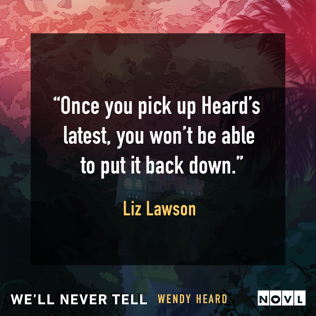 Blurb graphic for We'll Never Tell by Wendy Heard. Quote reads, "Once you pick up Heard's latest, you won't be able to put it back down."--Liz Lawson