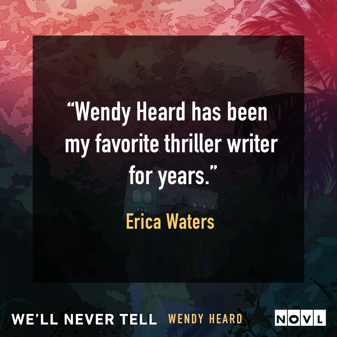 Blurb graphic for We'll Never Tell by Wendy Heard. Quote reads, "Wendy Heard has been my favorite thriller writer for years."--Erica Waters
