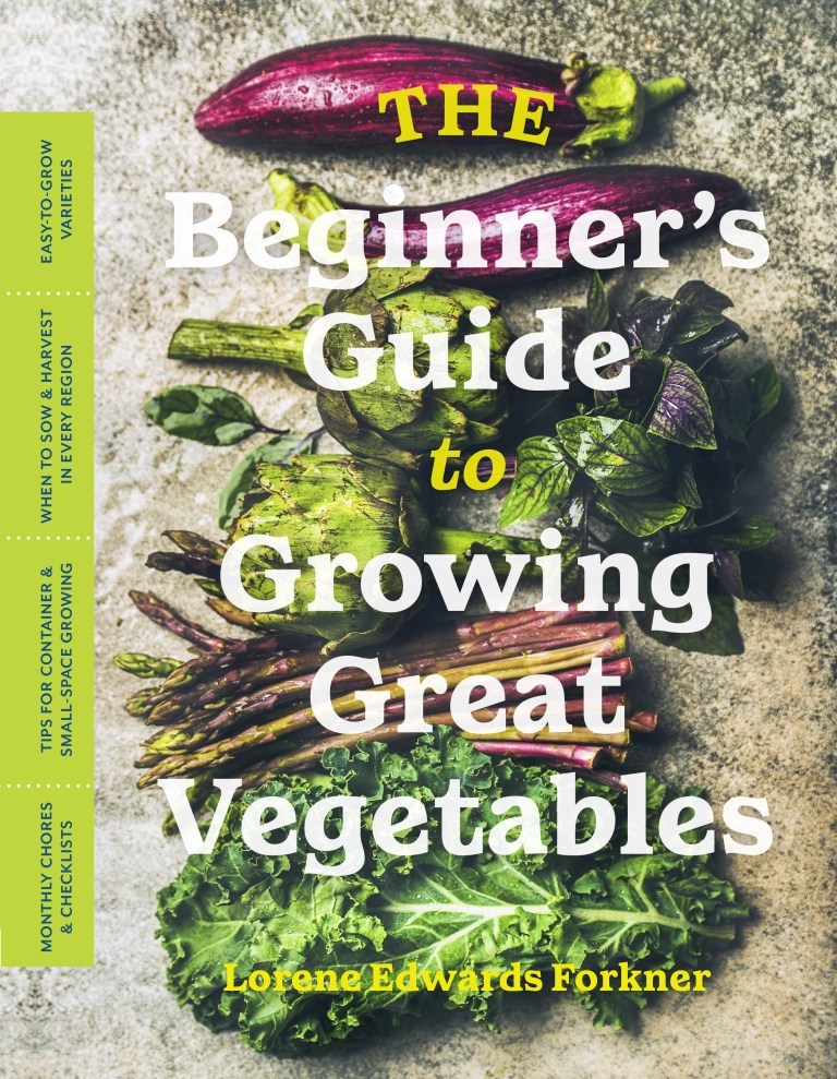 The Beginner’s Guide to Growing Great Vegetables By Lorene Edwards Forkner