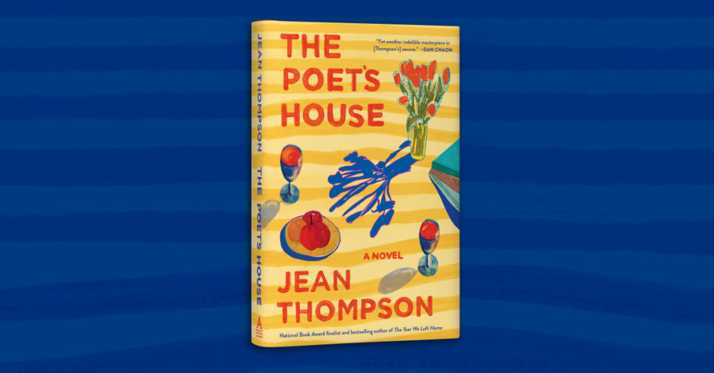 “An Absolute Keeper” THE POET’S HOUSE by Jean Thompson Hachette Book