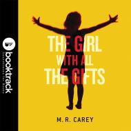 The Girl With All the Gifts: Booktrack Edition
