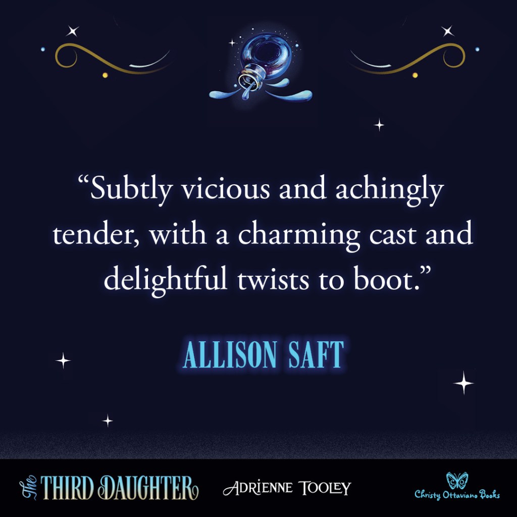 Blurb graphic for The Third Daughter book by Adrienne Tooley. Quote reads  "Subtly vicious and achingly tender, with a charming cast and delightful twists to boot."--Allison Saft