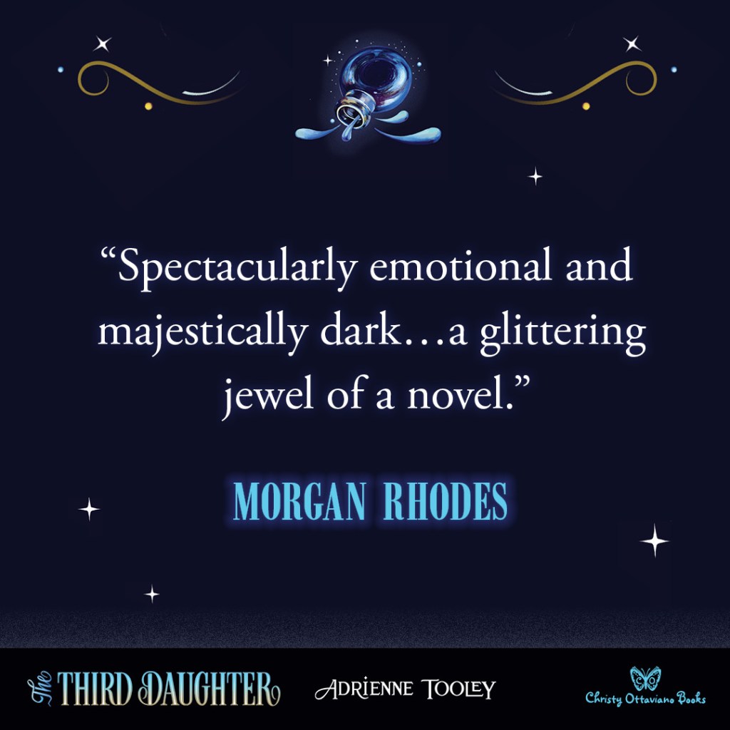 Blurb graphic for The Third Daughter book by Adrienne Tooley. Quote reads  "Spectacularly emotional and majestically dark...a glittering jewel of a novel."--Morgan Rhodes