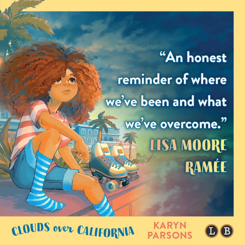 Blurb graphic for Clouds over California by Karyn Parsons. Quote reads "An honest reminder of where we've been and what we've overcome."--Lisa Moore Ramée