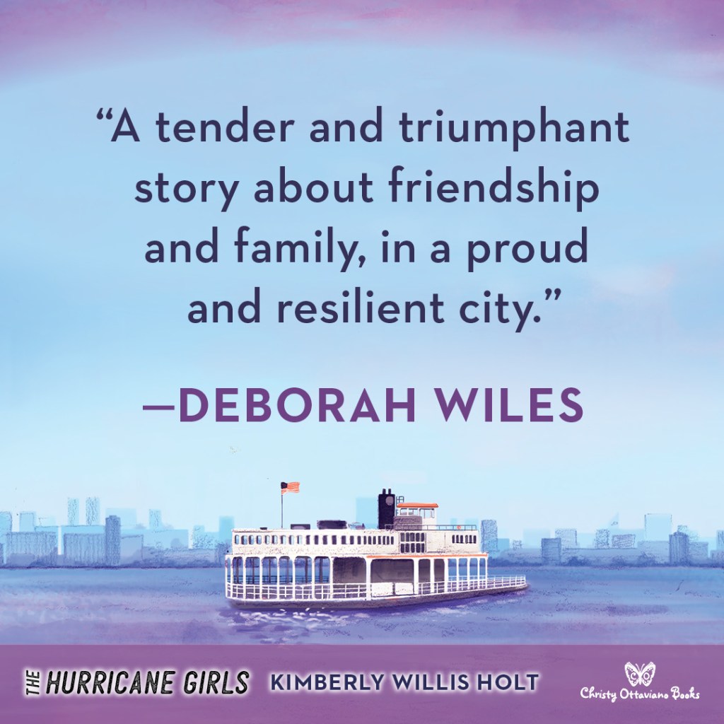 Blurb graphic celebrating The Hurricane Girls by Kimberly Willis Holt. Quote reads: "A tender and triumphant story about friendship and family, in a proud and resilient city."--Deborah Wiles