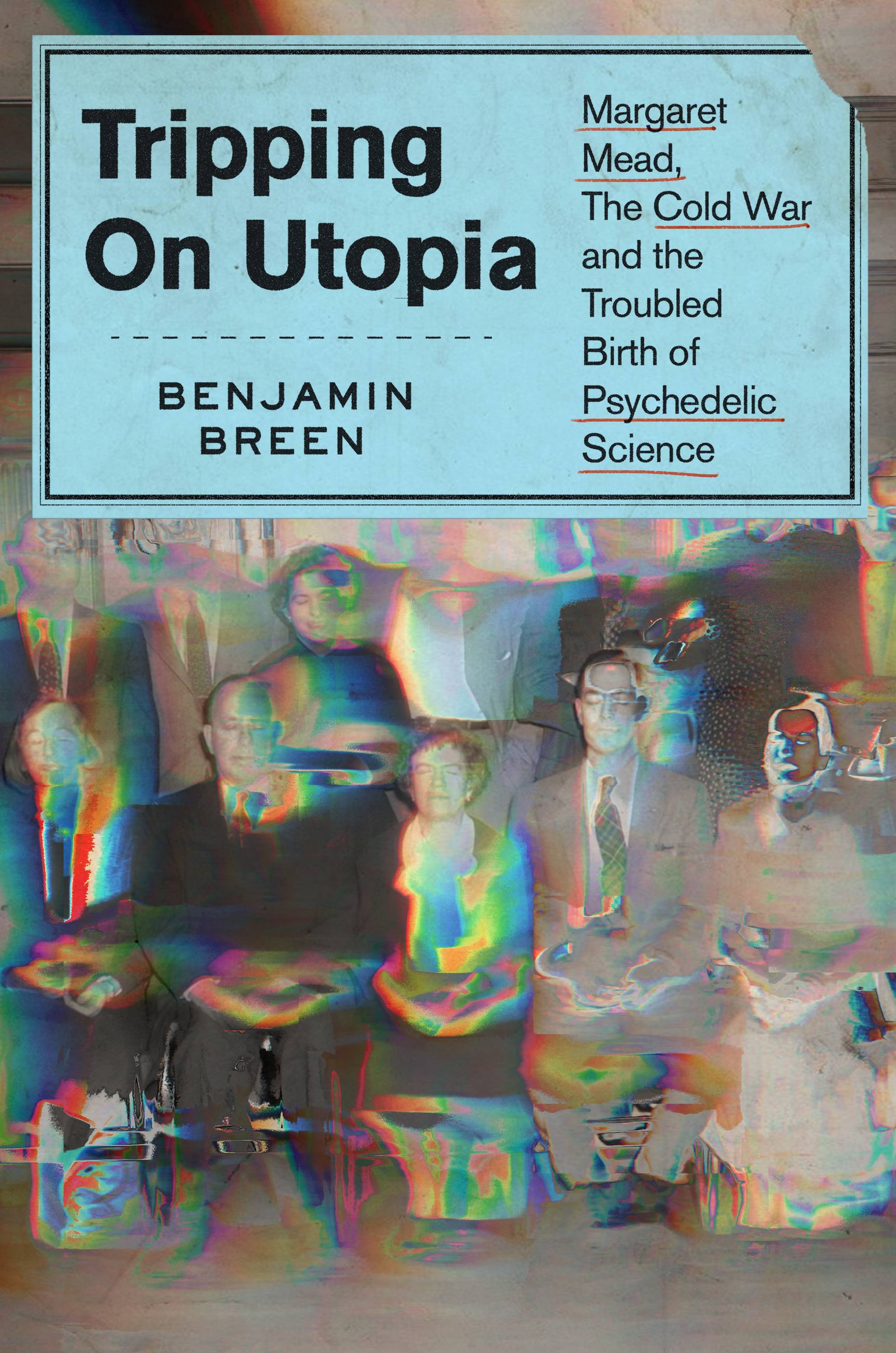 Tripping on Utopia by Benjamin Breen