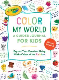 Crayola's Color My World: A Guided Journal for Kids