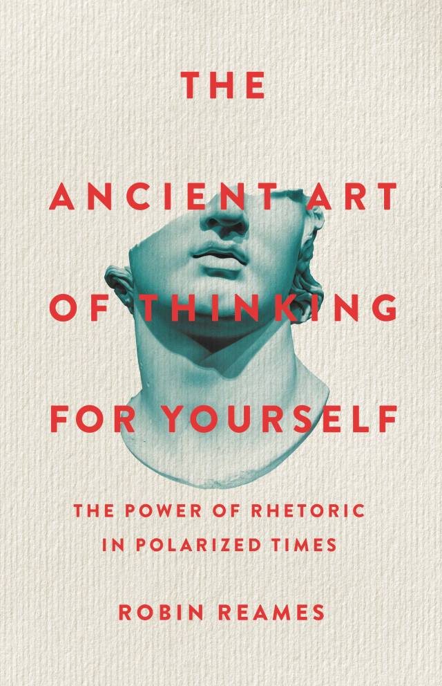 The Ancient Art of Thinking For Yourself by Robin Reames | Hachette Book  Group