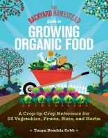 The Backyard Homestead Guide to Growing Organic Food