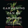 Book cover image of Gardening Can Be Murder by Marta McDowell