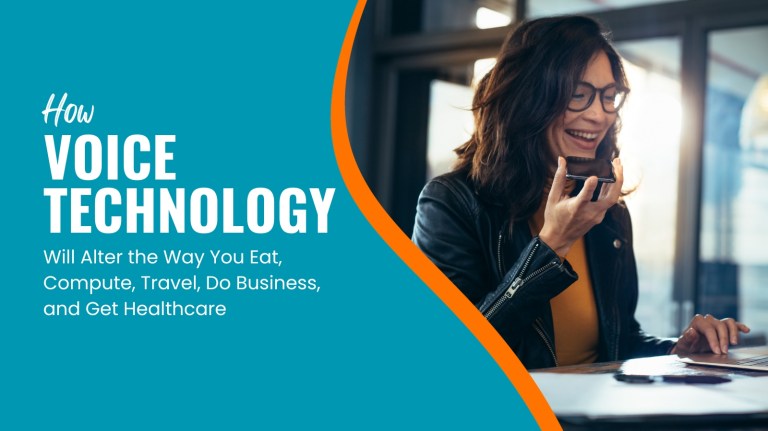 How Voice Technology Will Alter the Way You Eat, Compute, Travel, Do Business, and Get Healthcare