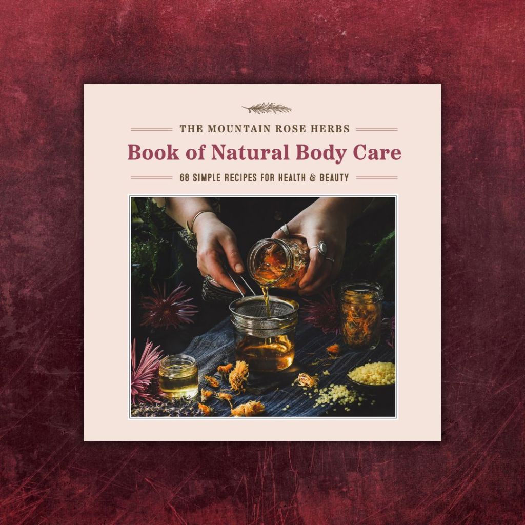 The Mountain Rose Herbs Book of Natural Body Care: 68 Simple Recipes for Health and Beauty