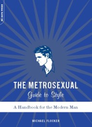 The Metrosexual Guide To Style