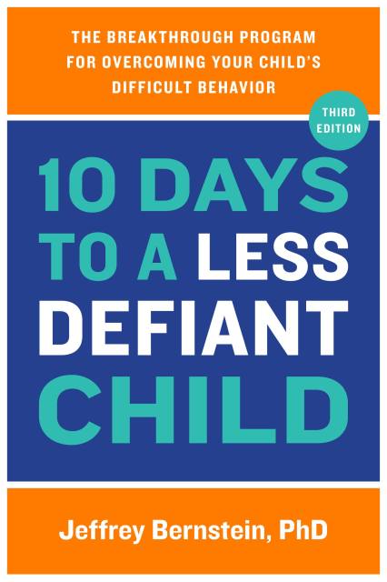 10 Days to a Less Defiant Child by Jeffrey Bernstein, PhD 
