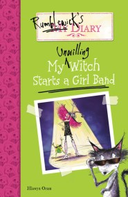 Rumblewick's Diary: My Unwilling Witch Starts a Girl Band