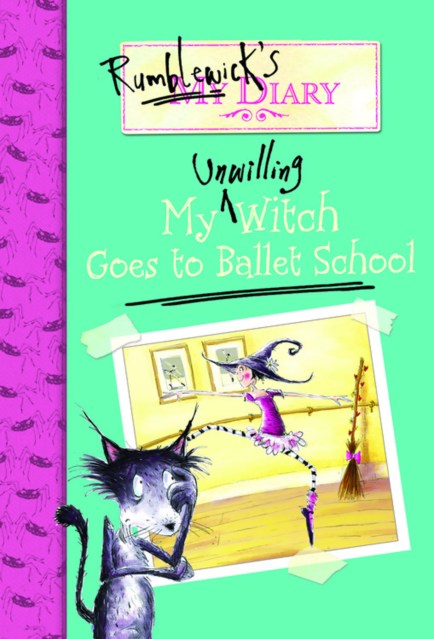 Rumblewick's Diary: My Unwilling Witch Goes to Ballet School